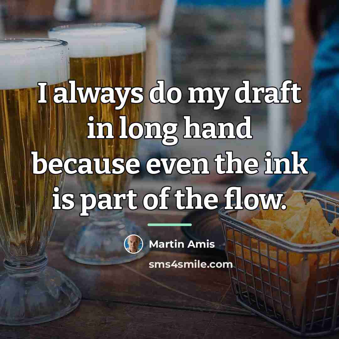 “I always do my draft in long hand because even…” quote by Martin Amis