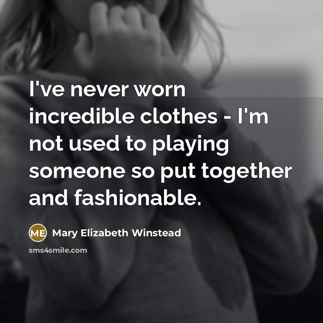 “I've never worn incredible clothes - I'm not used to…” quote by Mary Elizabeth Winstead