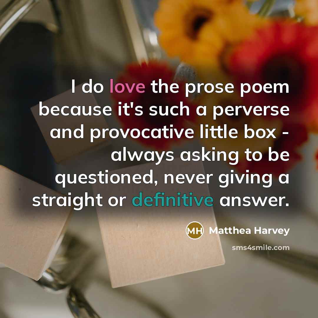 “I do love the prose poem because it's such a…” quote by Matthea Harvey