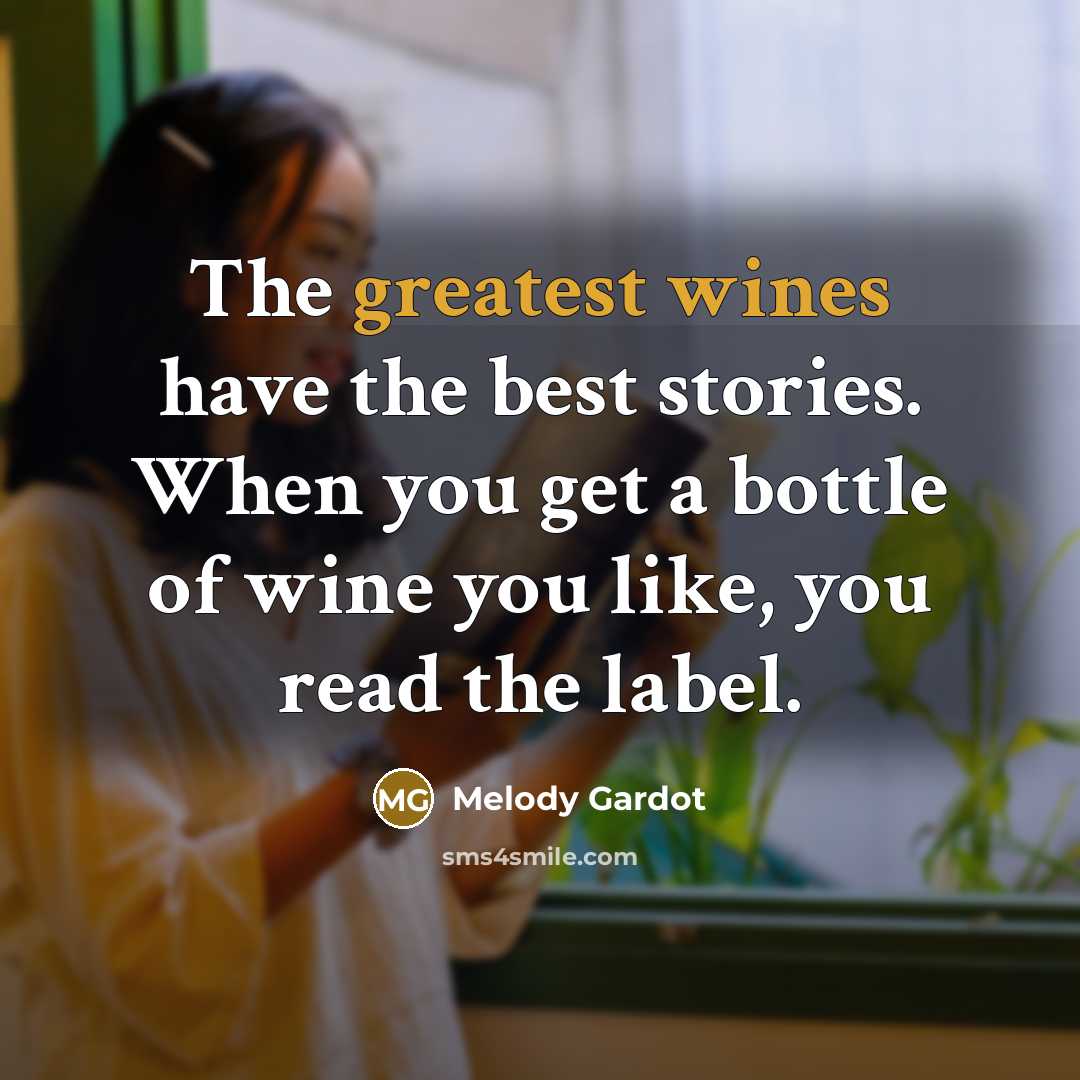 “The greatest wines have the best stories. When you get…” quote by Melody Gardot