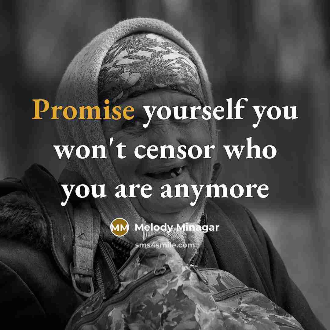 “Promise yourself you won't censor who you are anymore” quote by Melody Minagar