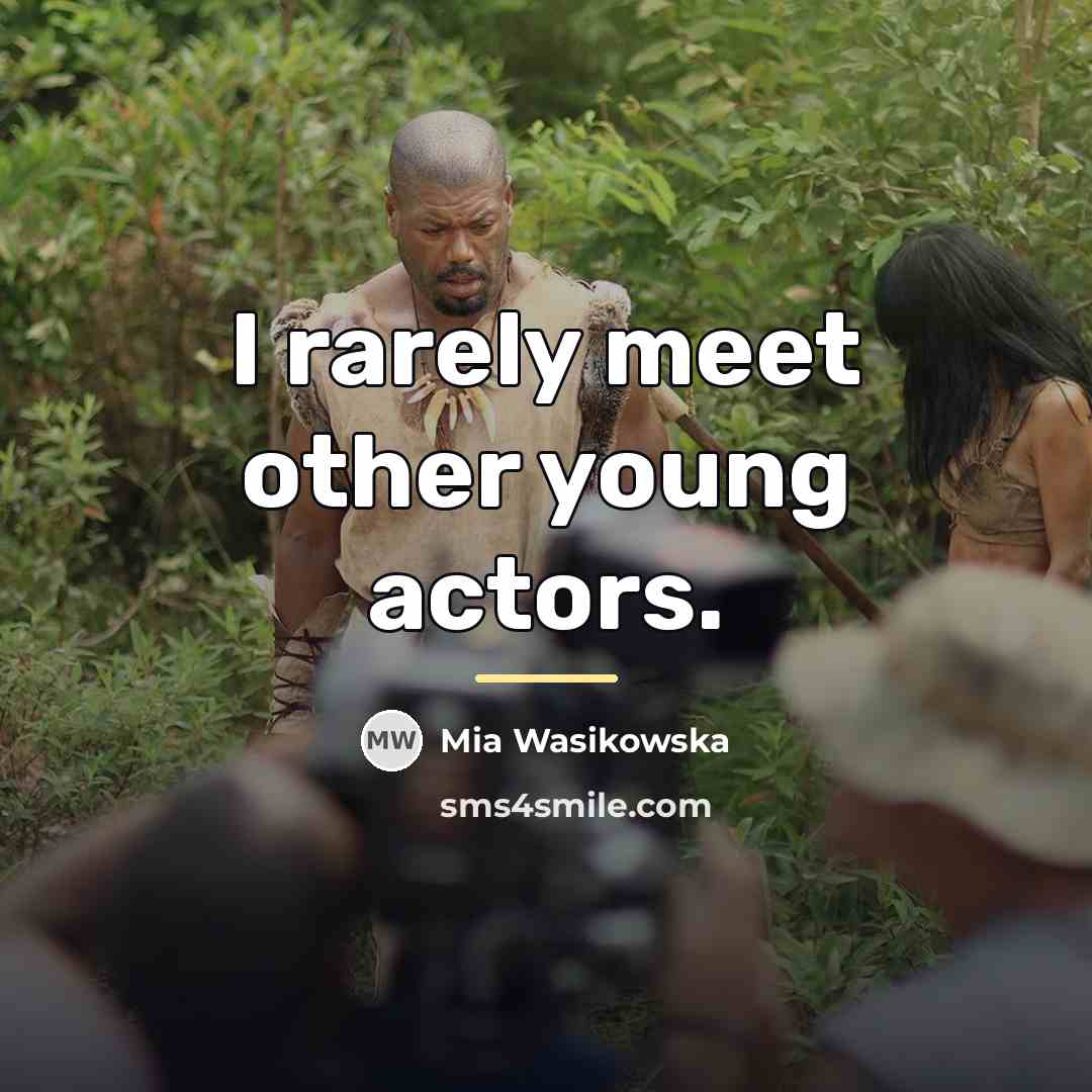 “I rarely meet other young actors.…” quote by Mia Wasikowska