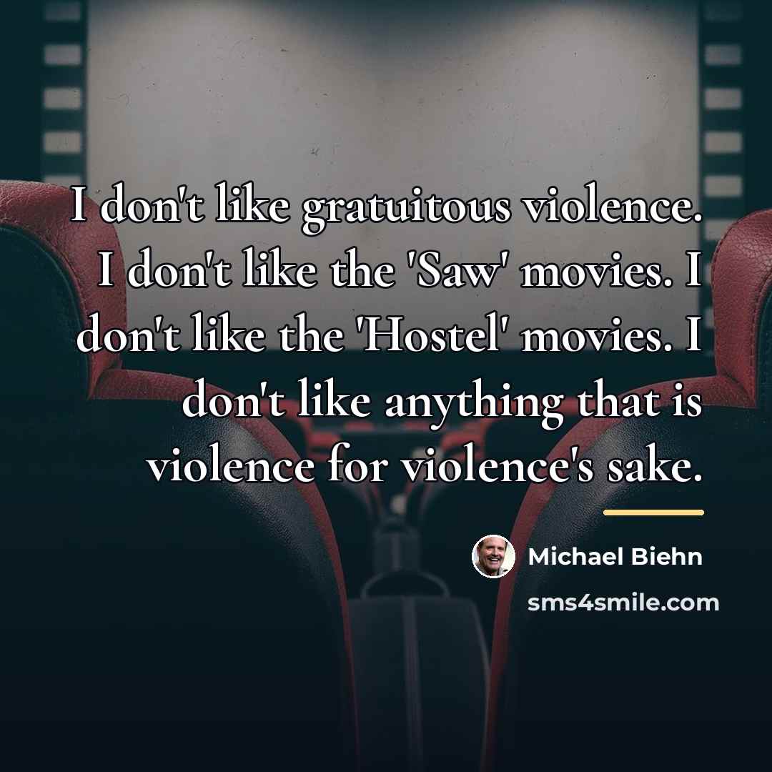 “I don't like gratuitous violence. I don't like the 'Saw'…” quote by Michael Biehn