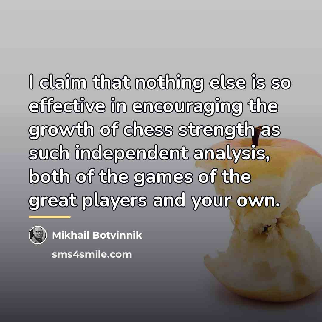 “I claim that nothing else is so effective in encouraging…” quote by Mikhail Botvinnik