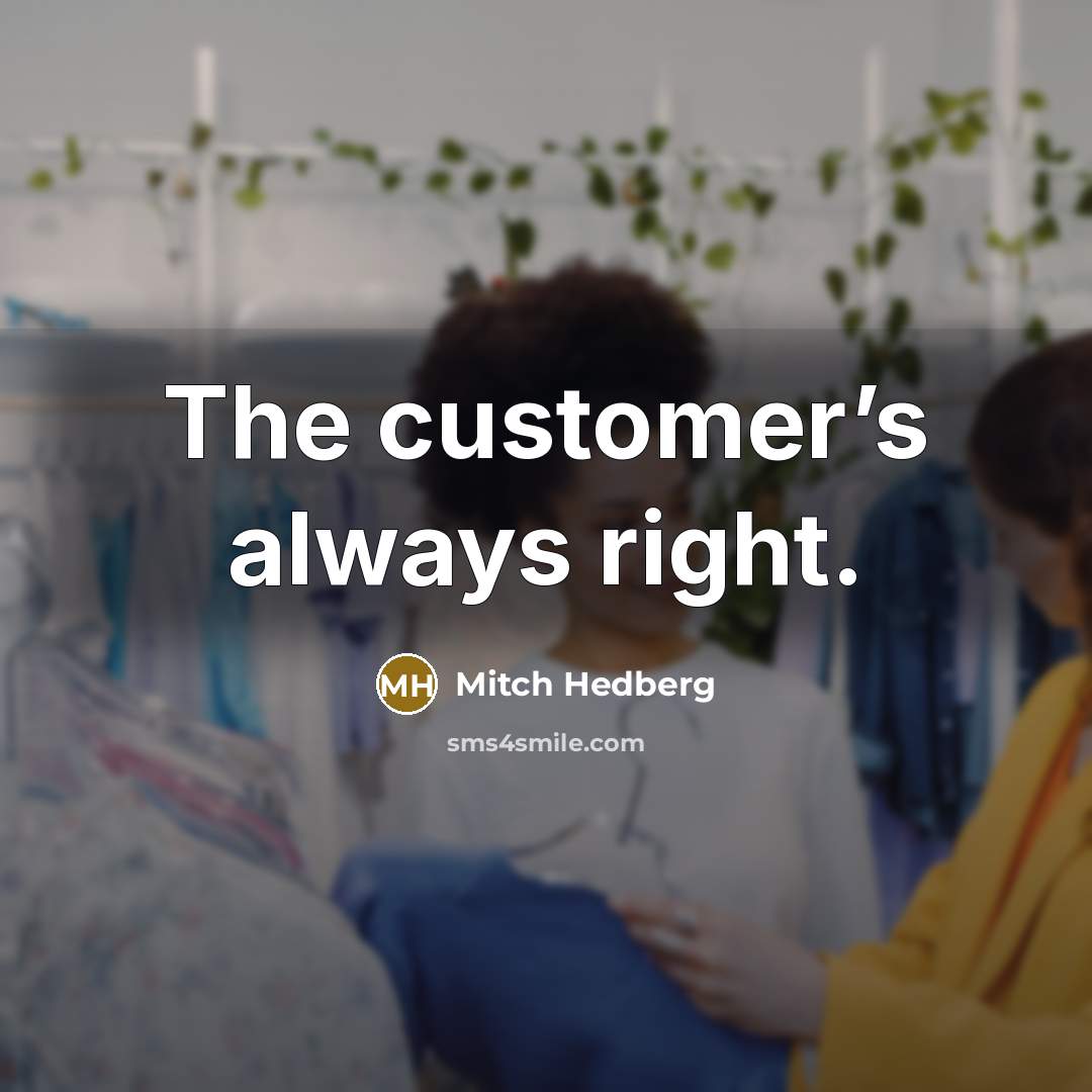 “The customer’s always right.” quote by Mitch Hedberg