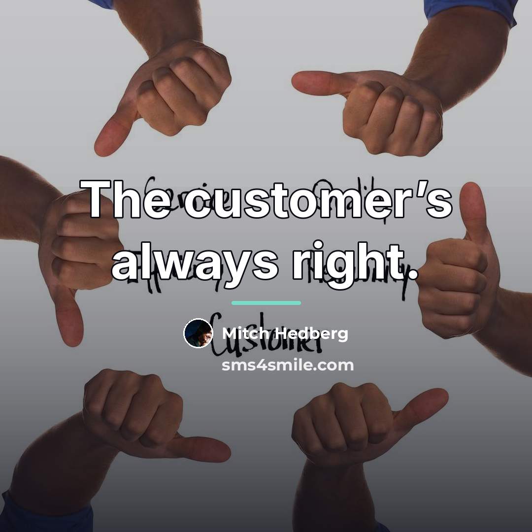 “The customer’s always right.…” quote by Mitch Hedberg