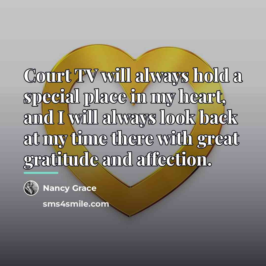 “Court TV will always hold a special place in my…” quote by Nancy Grace