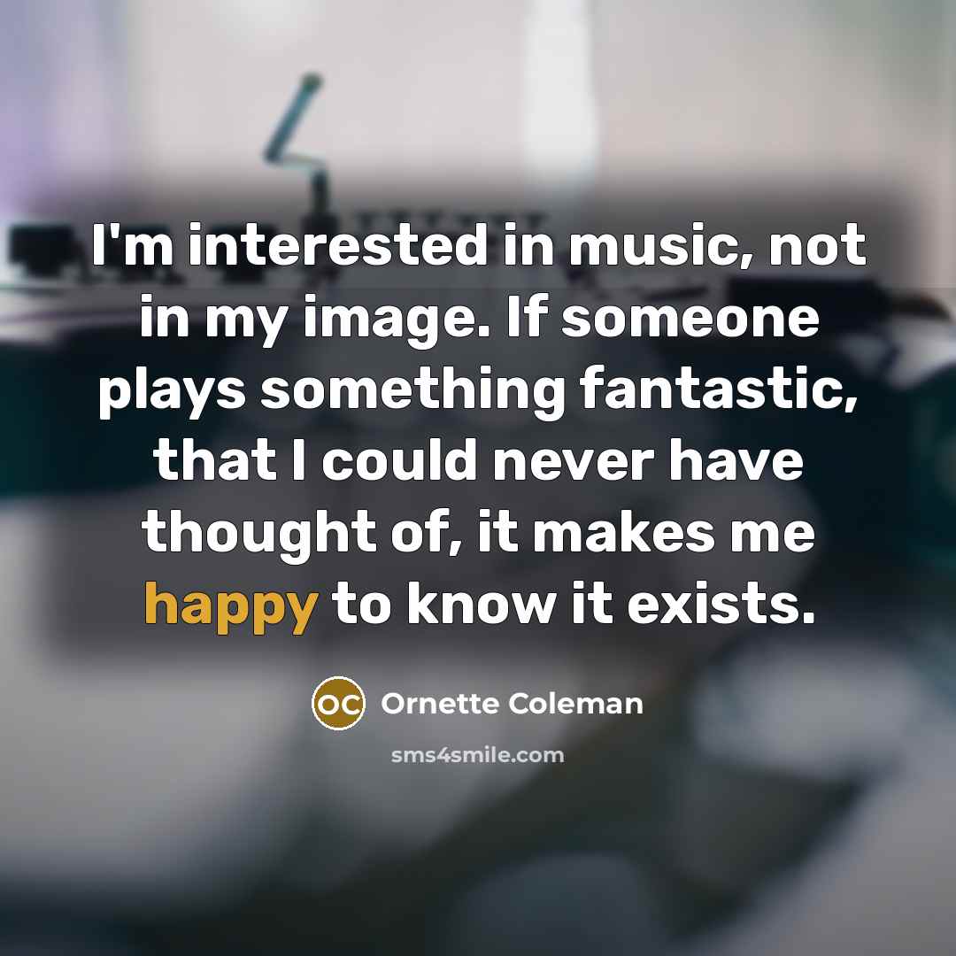 “I'm interested in music, not in my image. If someone…” quote by Ornette Coleman