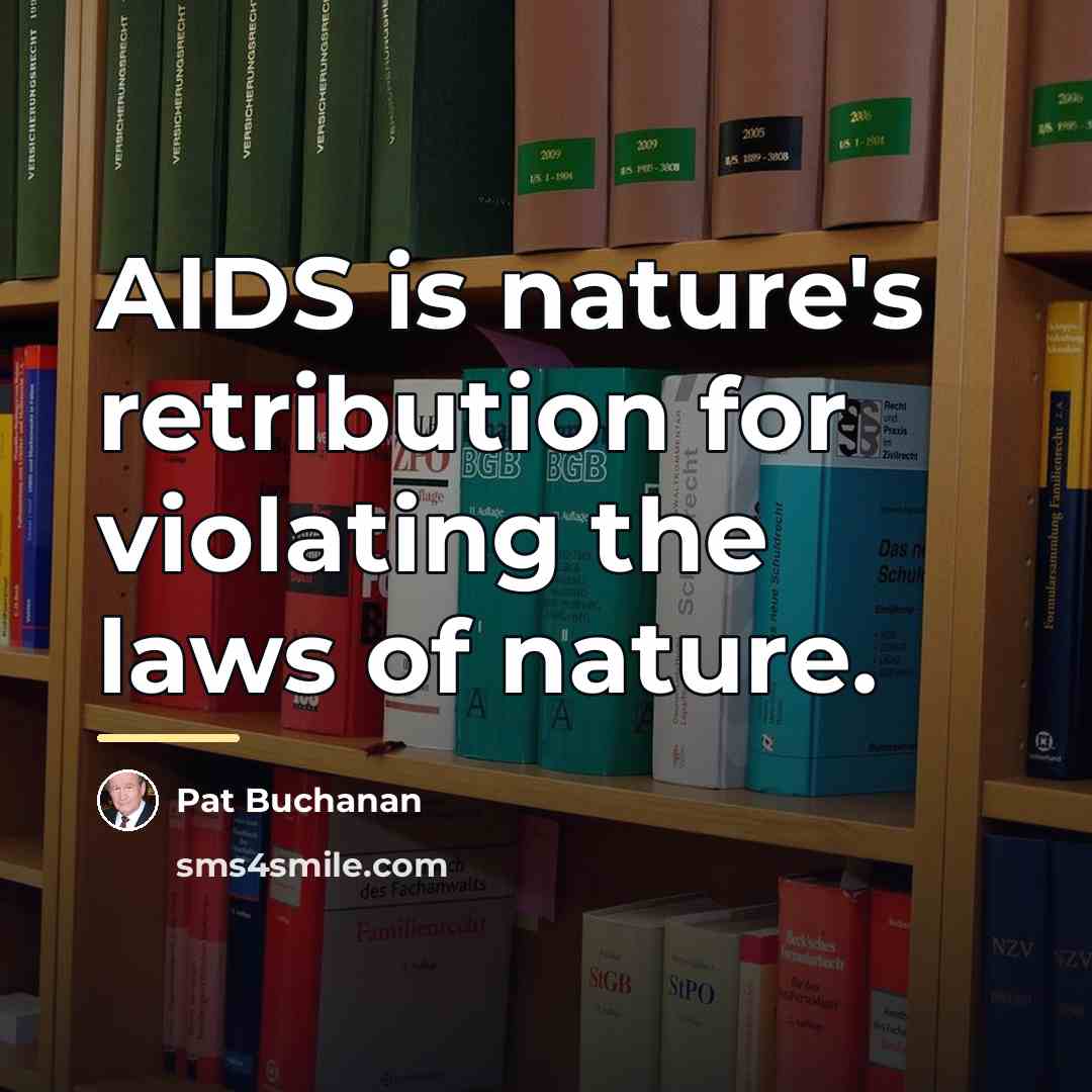 “AIDS is nature's retribution for violating the laws of nature.…” quote by Pat Buchanan