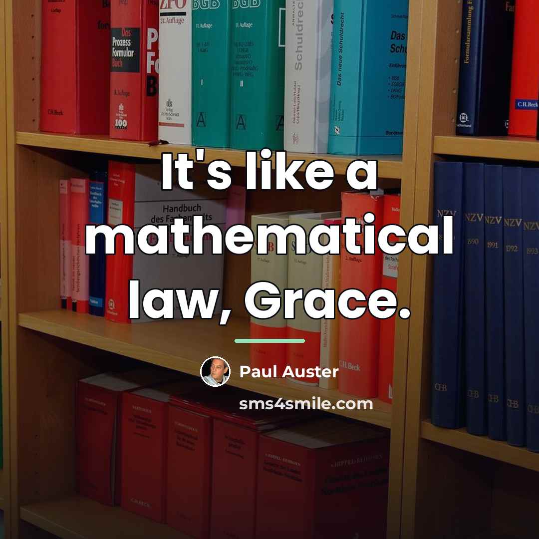“It's like a mathematical law, Grace.…” quote by Paul Auster