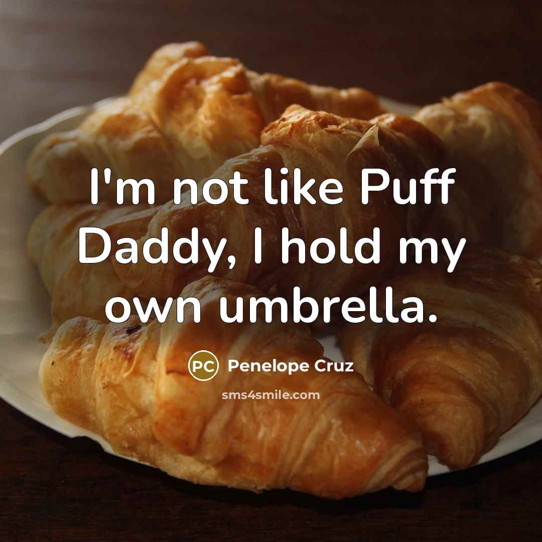“I'm not like Puff Daddy, I hold my own umbrella.…” quote by Penelope Cruz