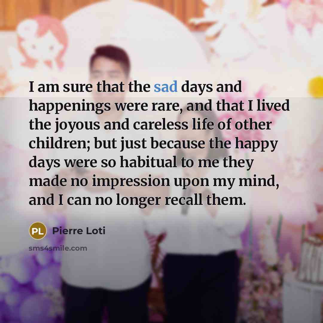 “I am sure that the sad days and happenings were…” quote by Pierre Loti