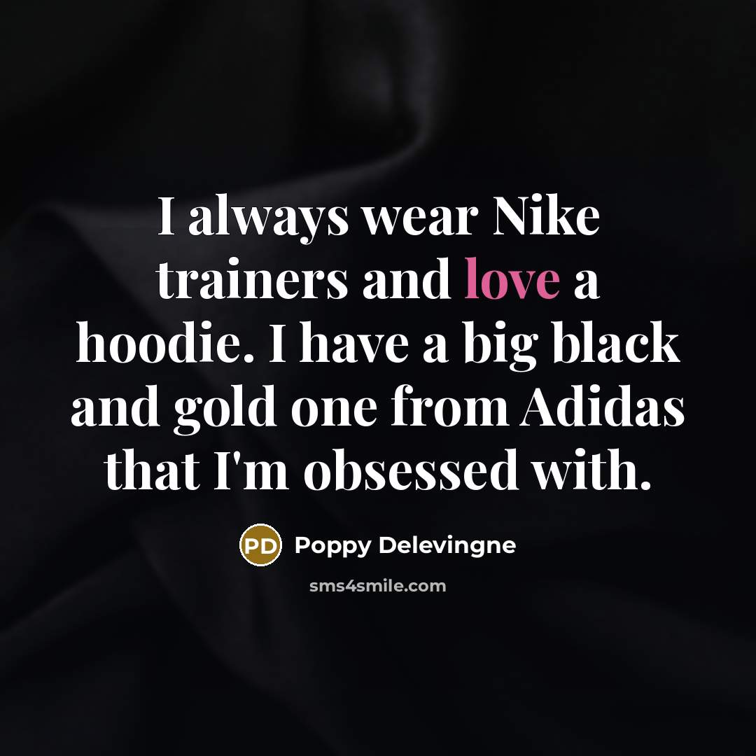 “I always wear Nike trainers and love a hoodie. I…” quote by Poppy Delevingne
