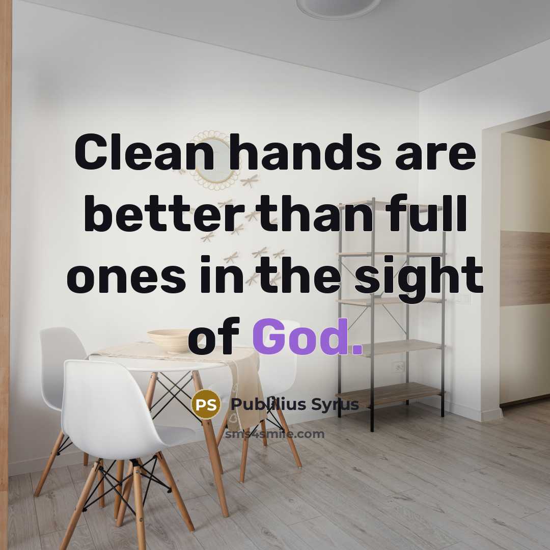 “Clean hands are better than full ones in the sight…” quote by Publilius Syrus