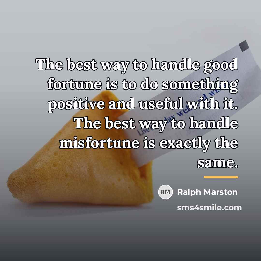 “The best way to handle good fortune is to do…” quote by Ralph Marston
