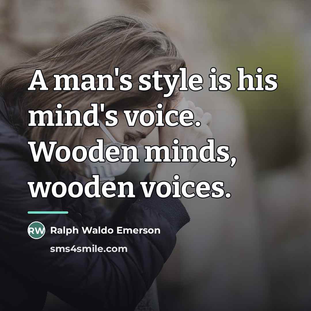 “A man's style is his mind's voice. Wooden minds, wooden…” quote by Ralph Waldo Emerson