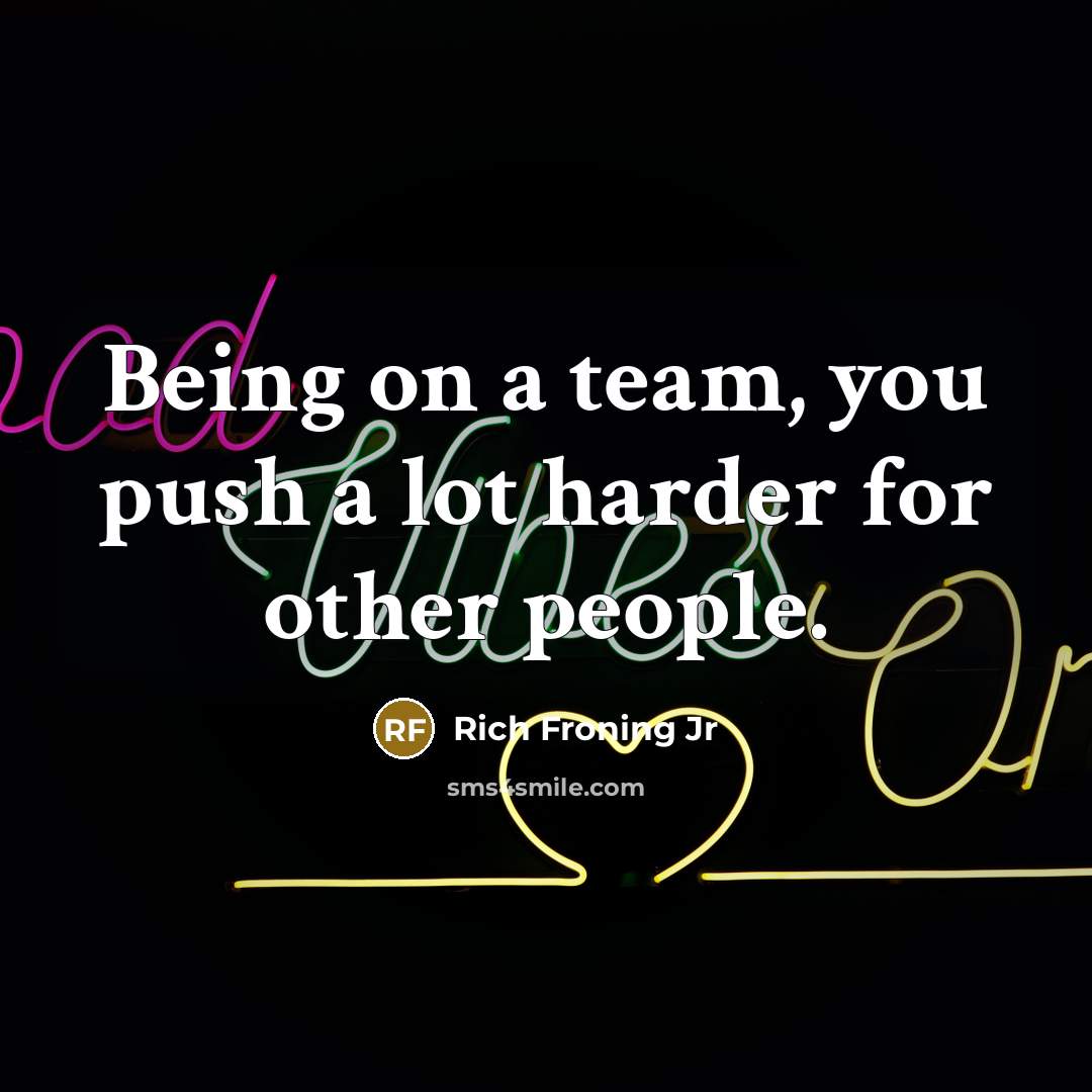 “Being on a team, you push a lot harder for…” quote by Rich Froning Jr