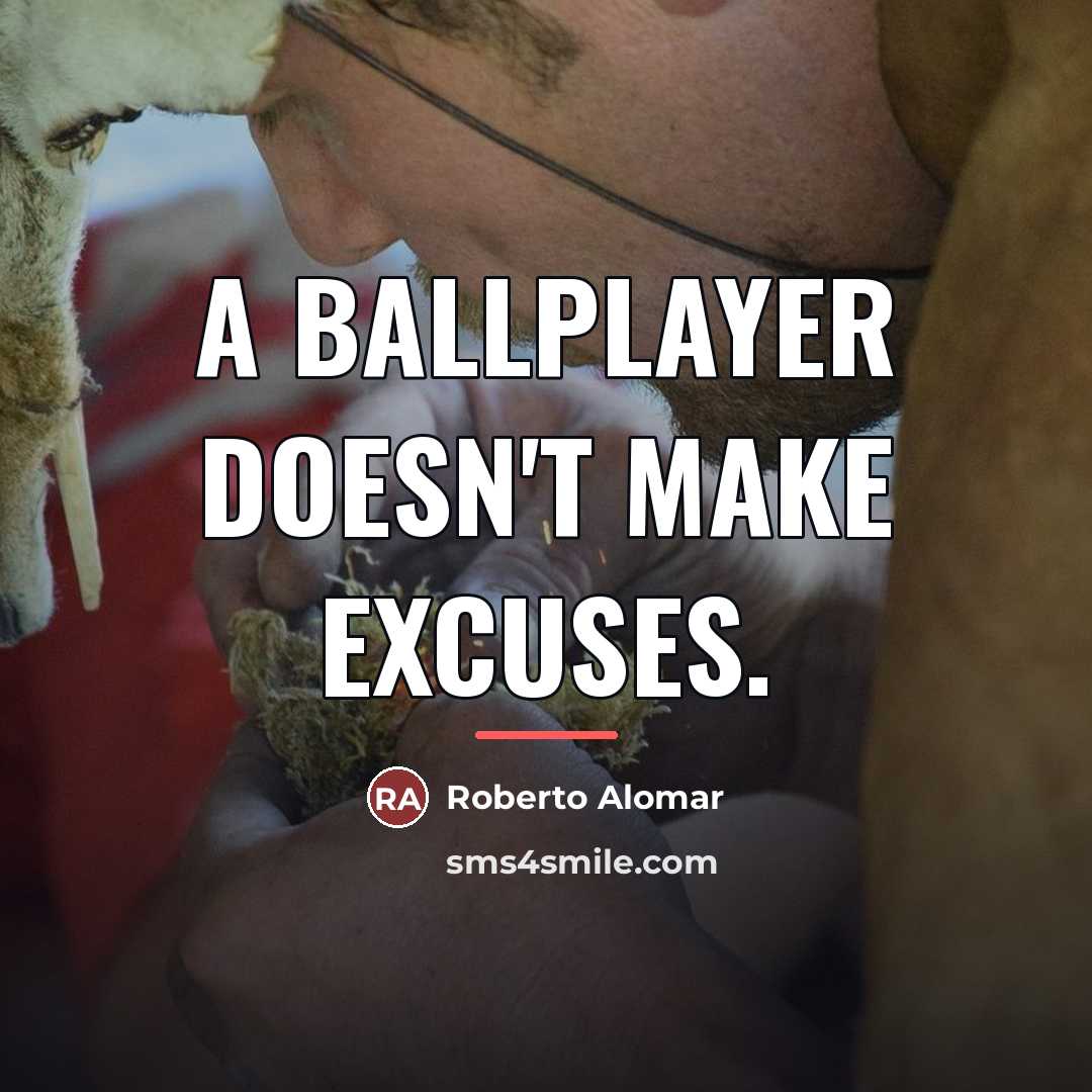 “A ballplayer doesn't make excuses.…” quote by Roberto Alomar