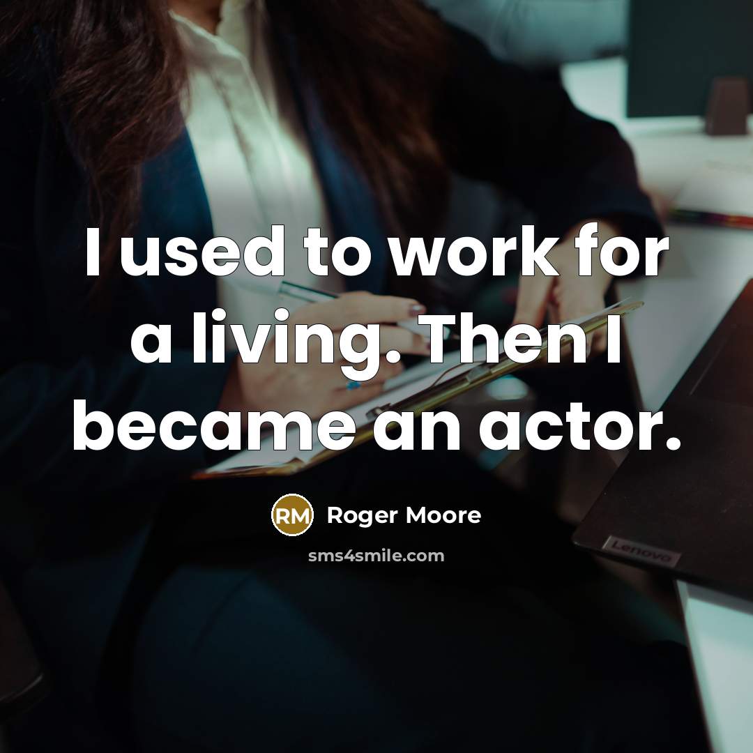 “I used to work for a living. Then I became…” quote by Roger Moore