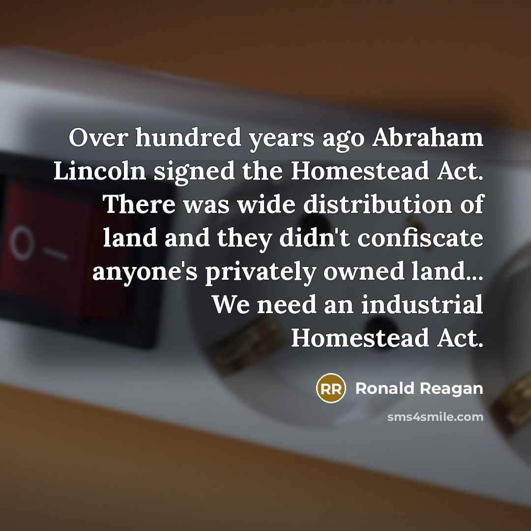 “Over hundred years ago Abraham Lincoln signed the Homestead Act.…” quote by Ronald Reagan