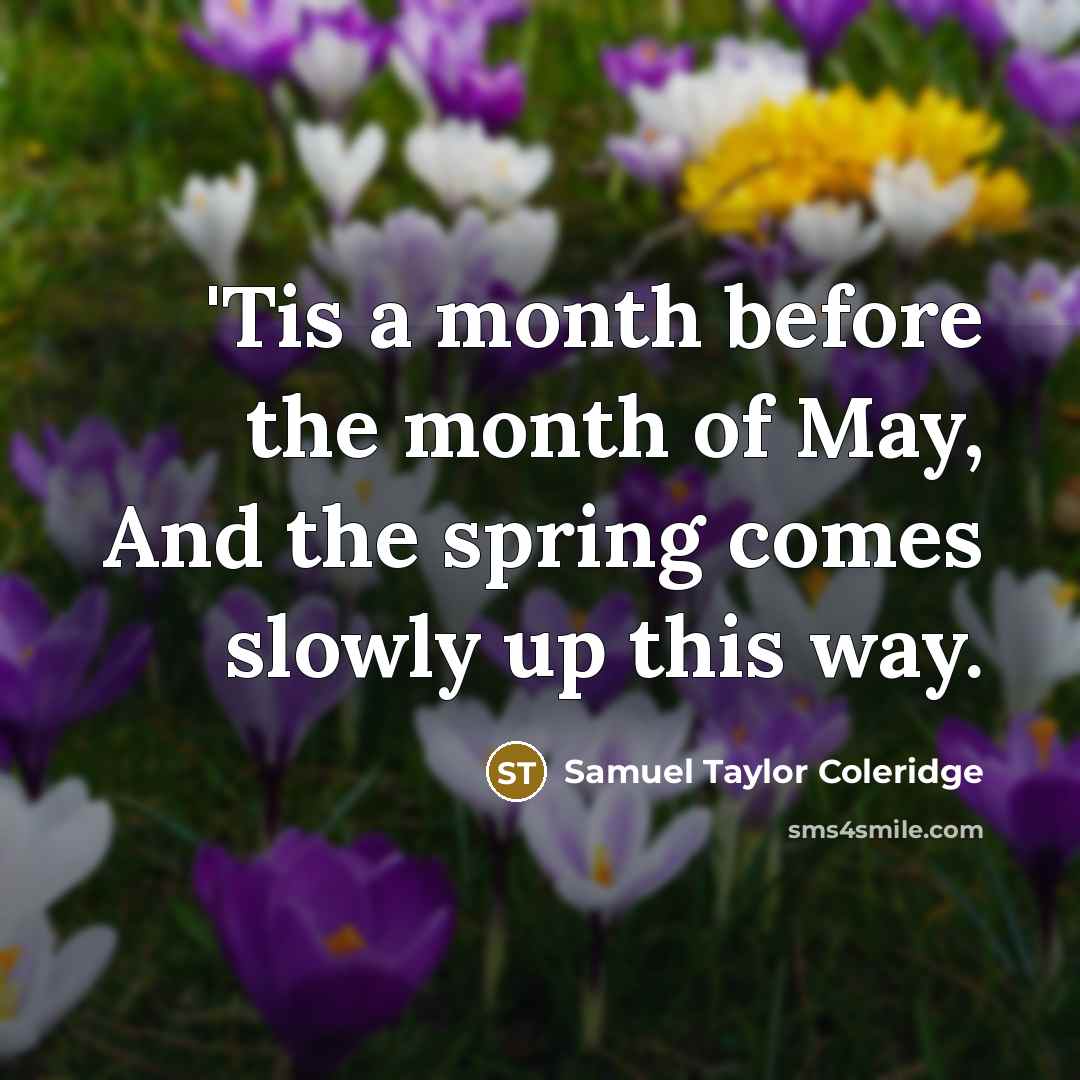 “'Tis a month before the month of May, And the…” quote by Samuel Taylor Coleridge