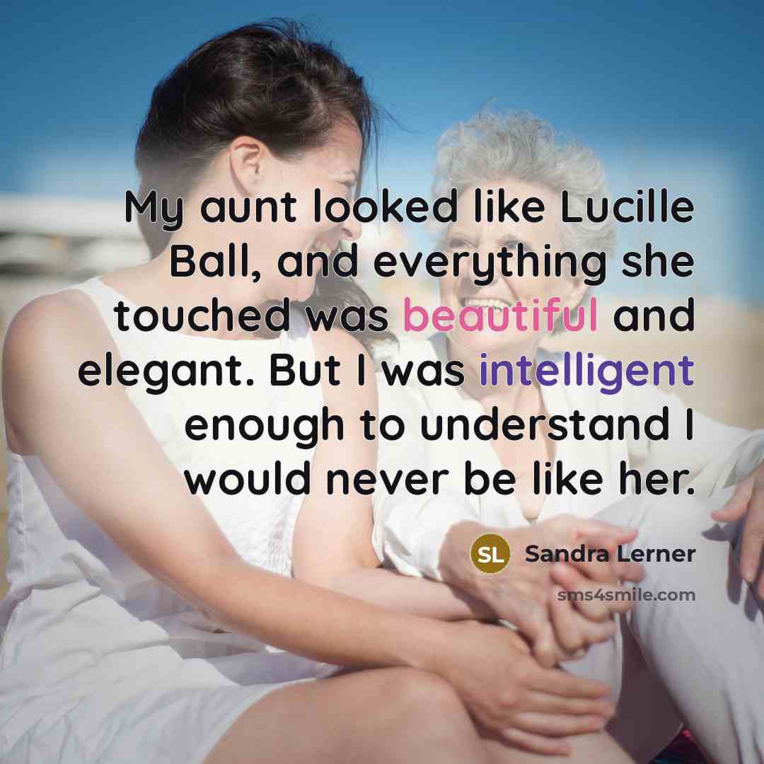 “My aunt looked like Lucille Ball, and everything she touched…” quote by Sandra Lerner