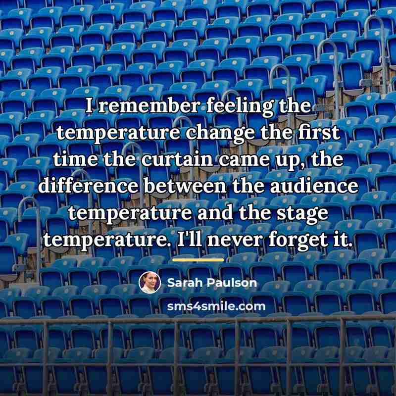 “I remember feeling the temperature change the first time the…” quote by Sarah Paulson