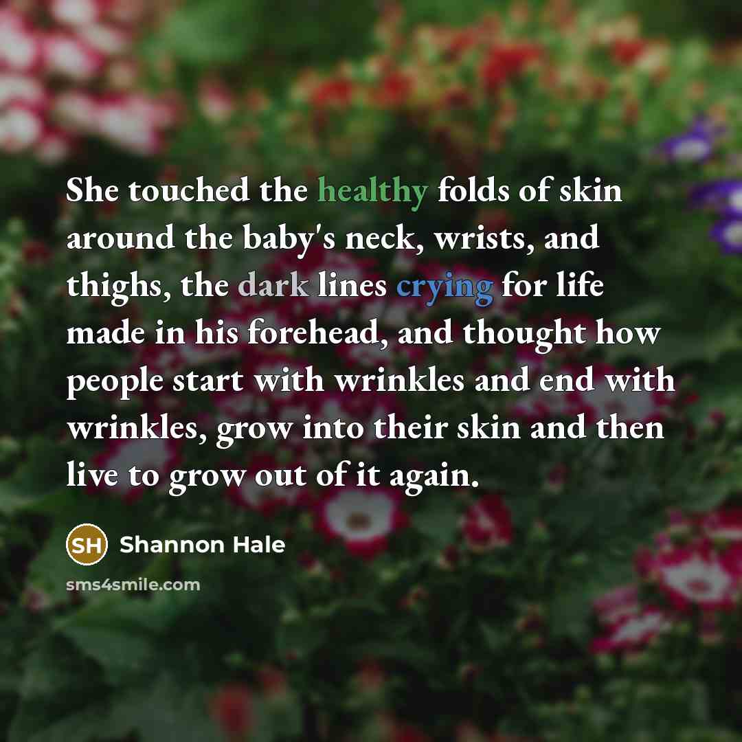 “She touched the healthy folds of skin around the baby's…” quote by Shannon Hale
