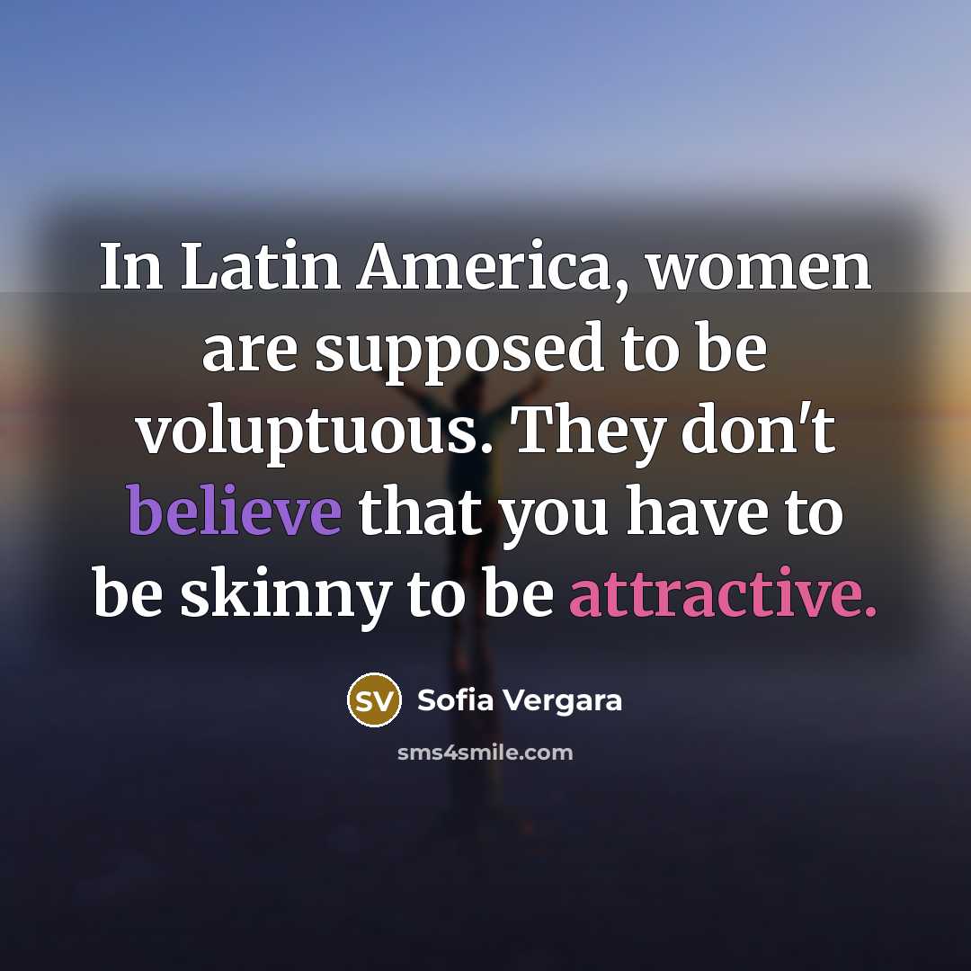 “In Latin America, women are supposed to be voluptuous. They…” quote by Sofia Vergara