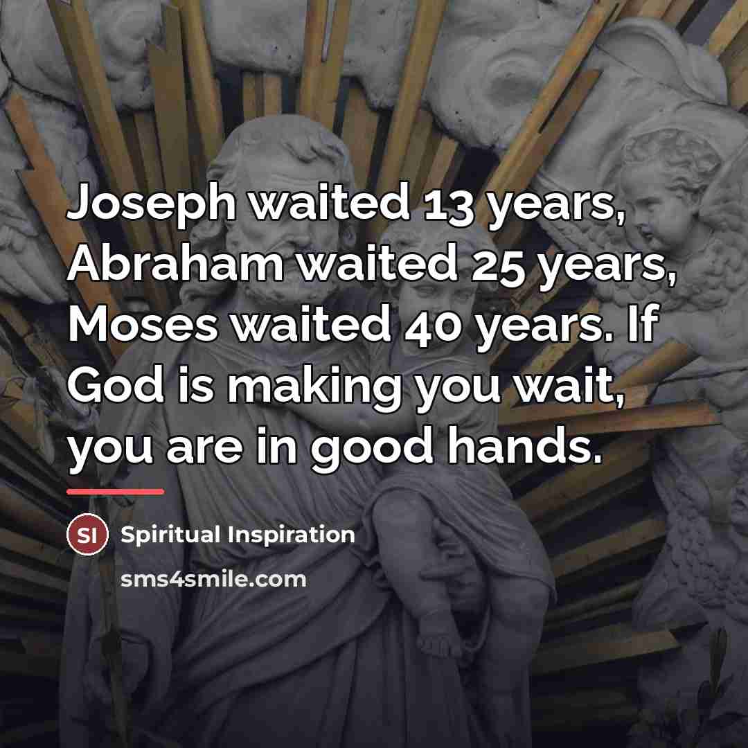 “Joseph waited 13 years, Abraham waited 25 years, Moses waited…” quote by Spiritual Inspiration