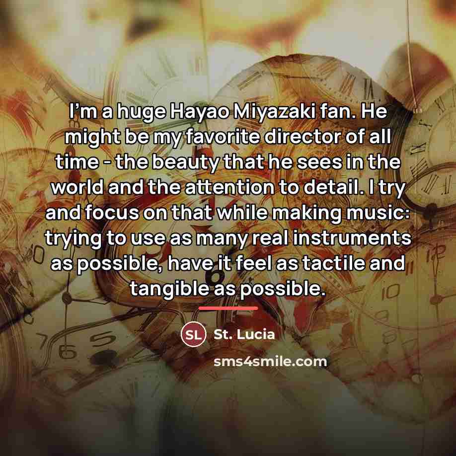 “I'm a huge Hayao Miyazaki fan. He might be my…” quote by St. Lucia