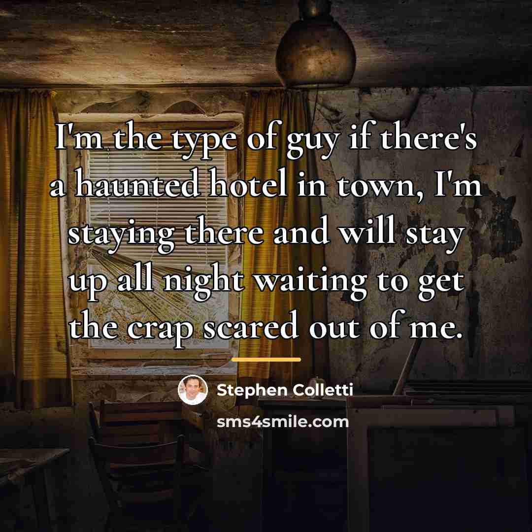 “I'm the type of guy if there's a haunted hotel…” quote by Stephen Colletti