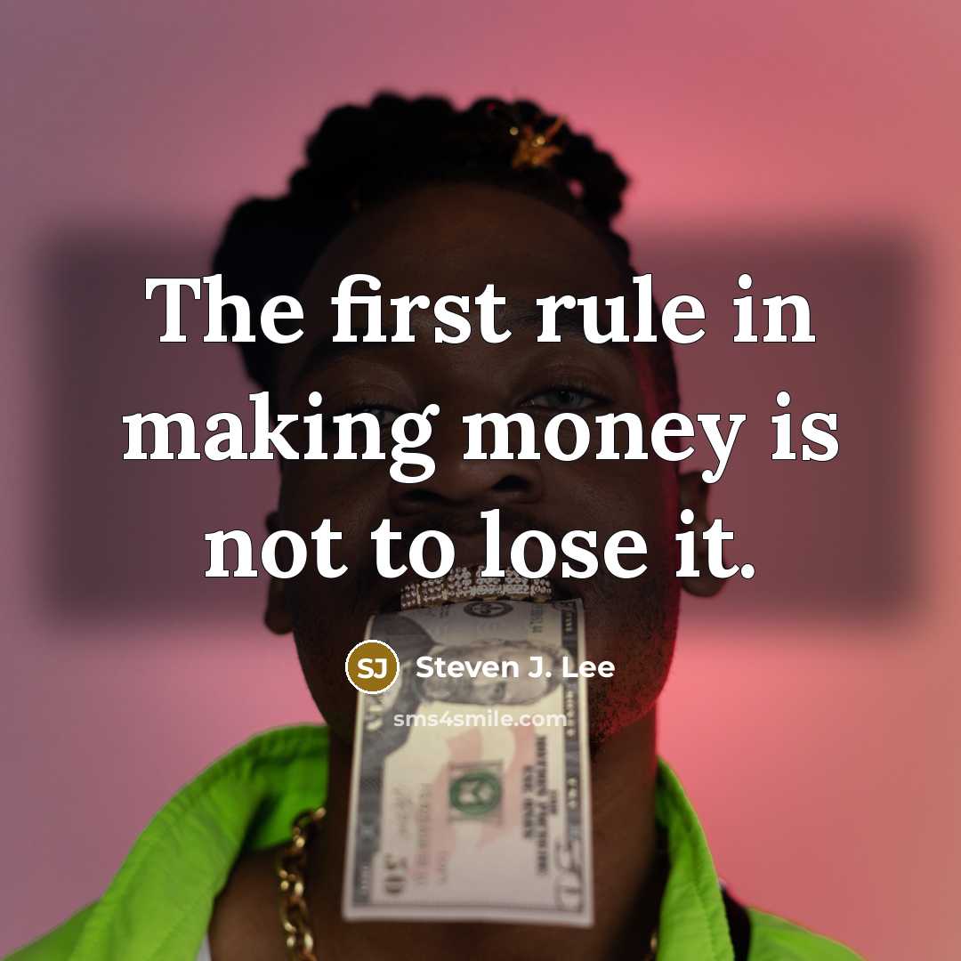 “The first rule in making money is not to lose…” quote by Steven J. Lee