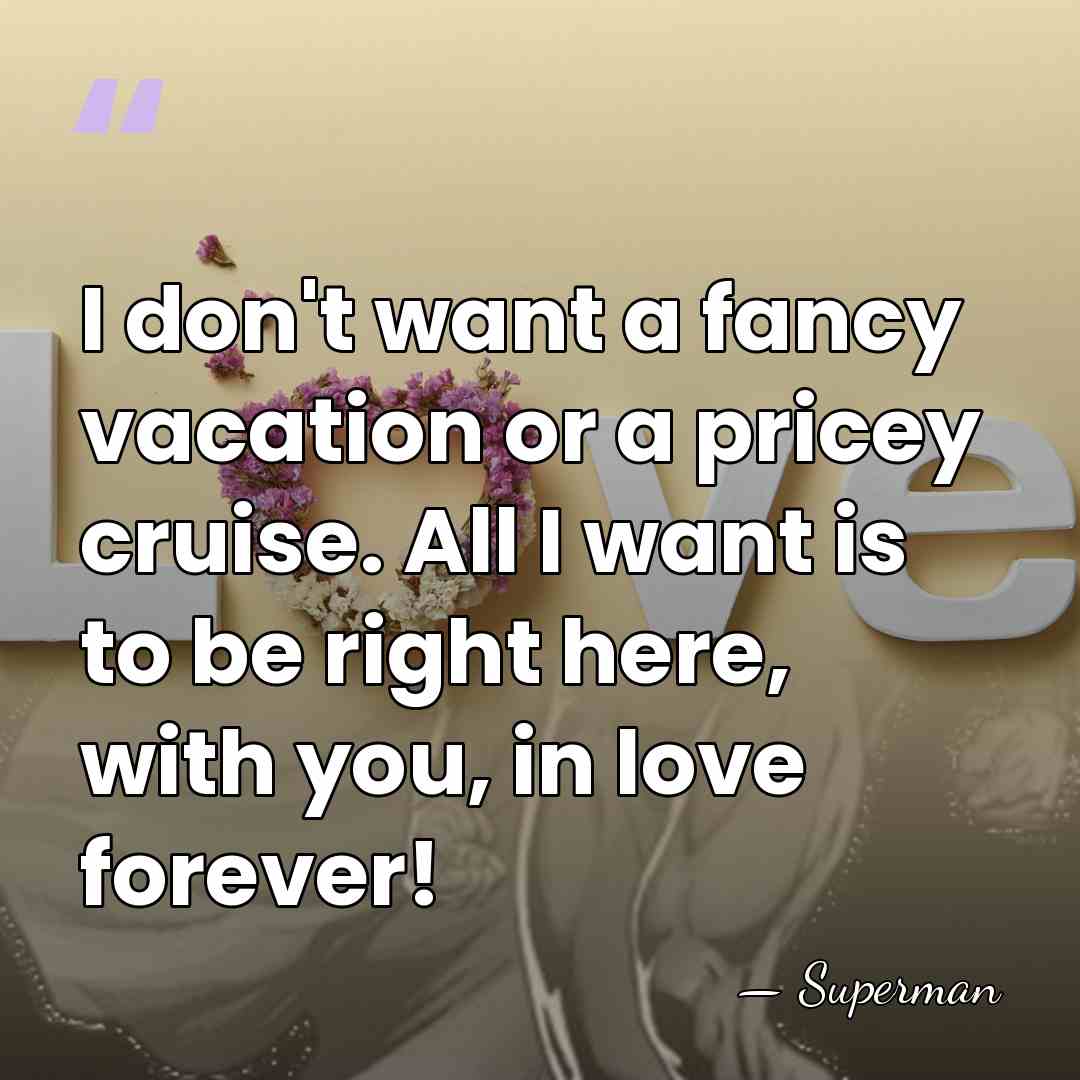 I don't want a fancy vacation or a pricey cruise. All I&hellip; - Superman