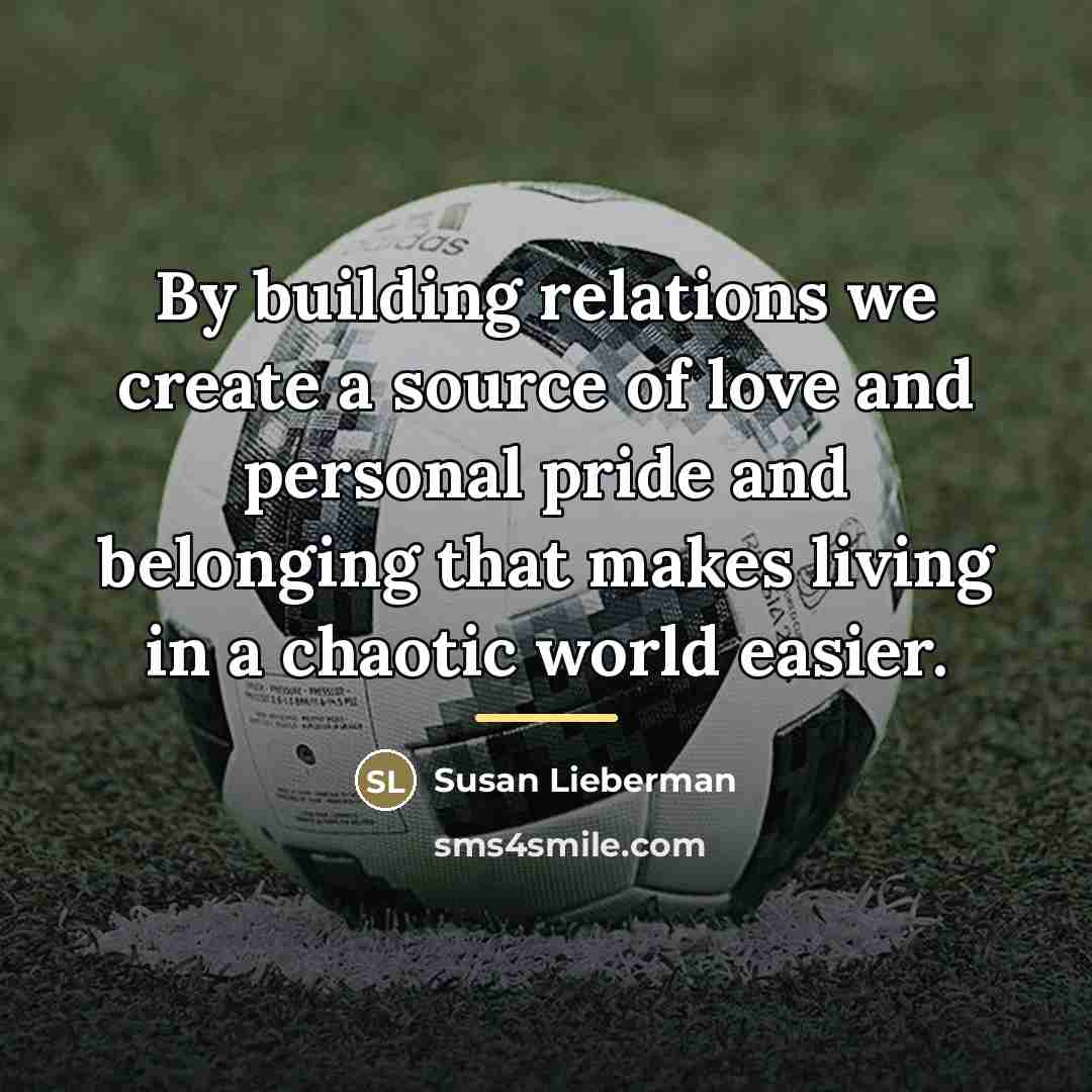 “By building relations we create a source of love and…” quote by Susan Lieberman
