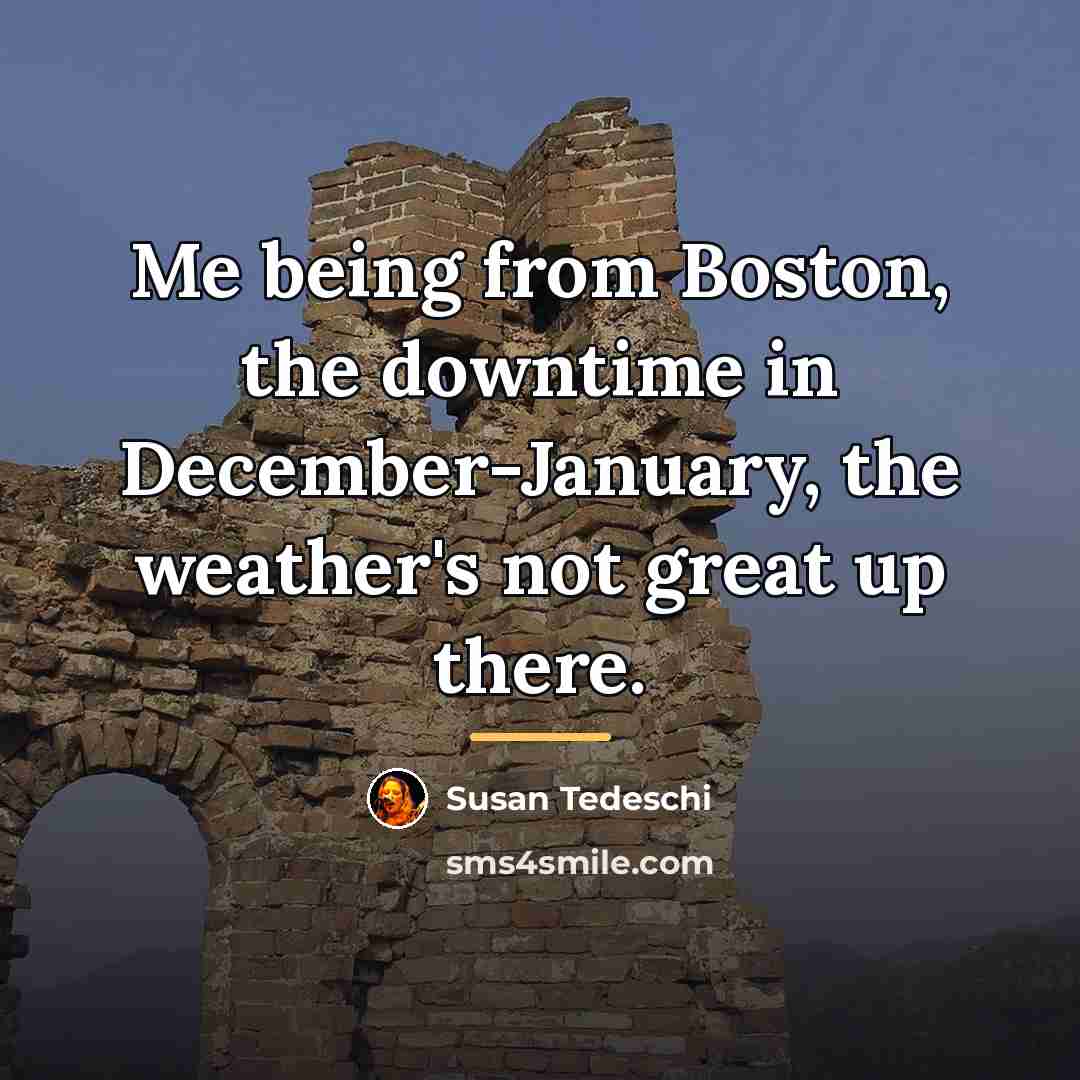 “Me being from Boston, the downtime in December-January, the weather's…” quote by Susan Tedeschi
