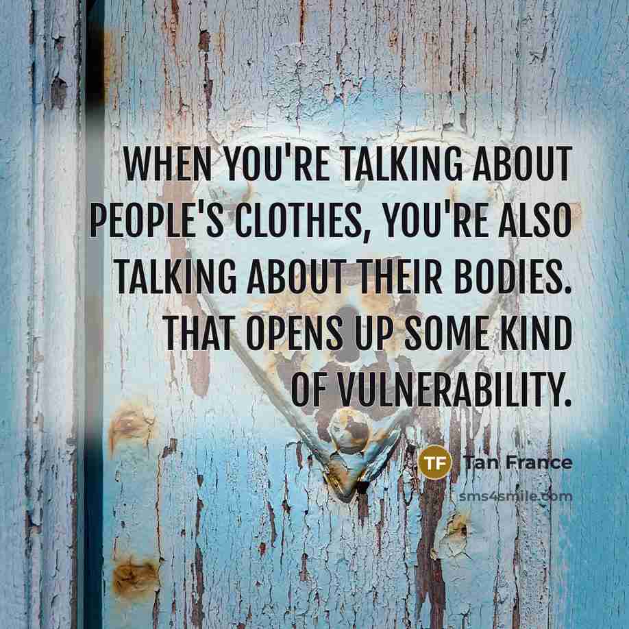 “When you're talking about people's clothes, you're also talking about…” quote by Tan France