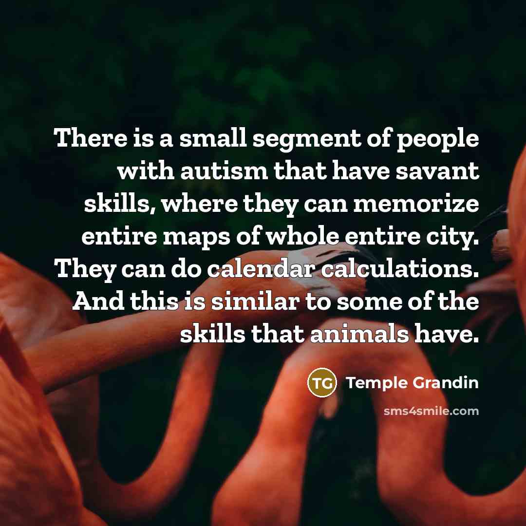 “There is a small segment of people with autism that…” quote by Temple Grandin