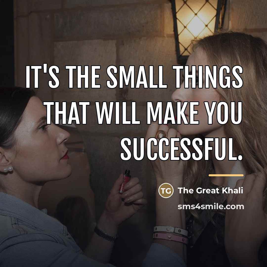 “It's the small things that will make you successful.…” quote by The Great Khali