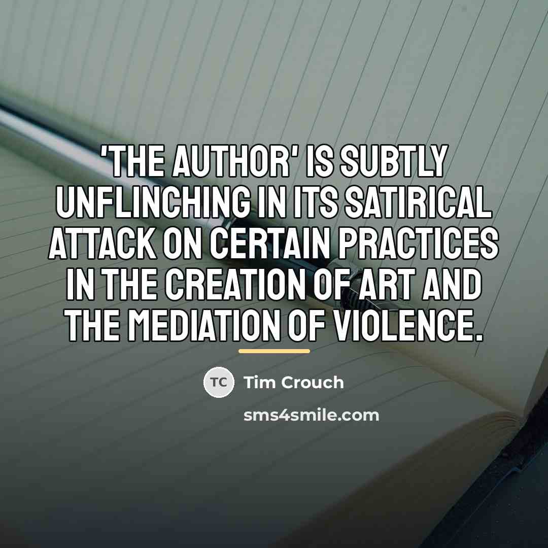 “'The Author' is subtly unflinching in its satirical attack on…” quote by Tim Crouch