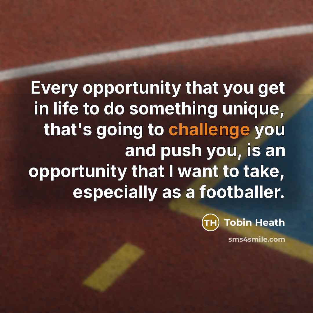 “Every opportunity that you get in life to do something…” quote by Tobin Heath