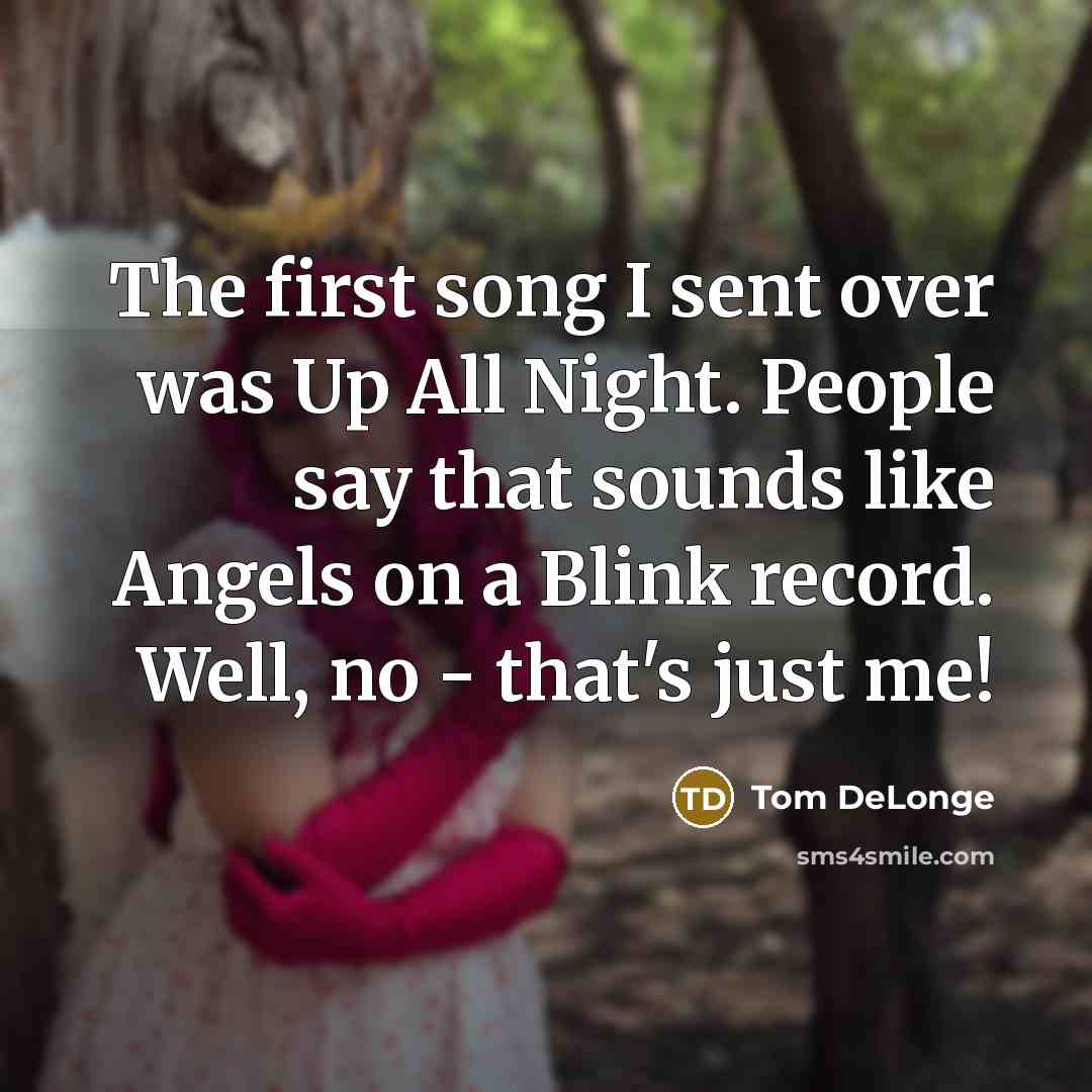 “The first song I sent over was Up All Night.…” quote by Tom DeLonge