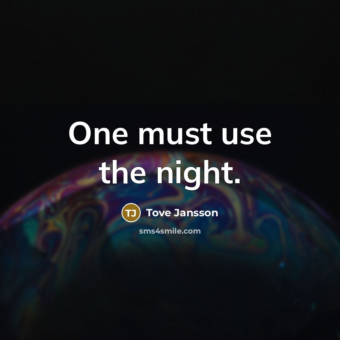 “One must use the night.…” quote by Tove Jansson