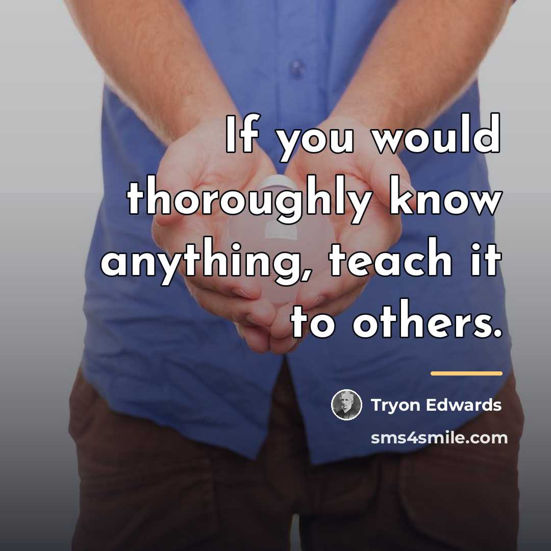 “If you would thoroughly know anything, teach it to others.…” quote by Tryon Edwards