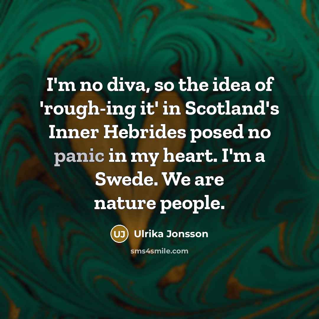 “I'm no diva, so the idea of 'rough-ing it' in…” quote by Ulrika Jonsson