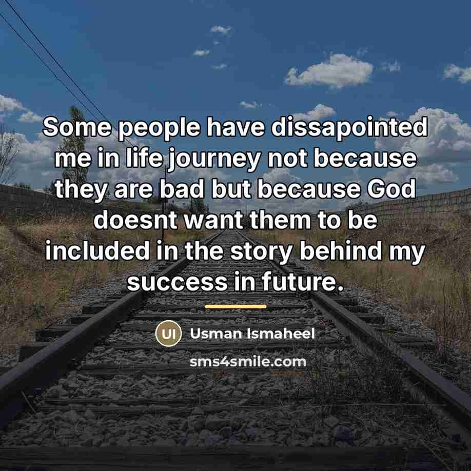 “Some people have dissapointed me in life journey not because…” quote by Usman Ismaheel