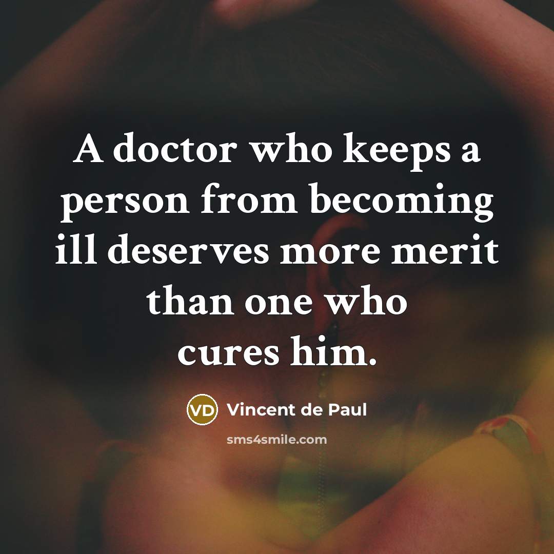“A doctor who keeps a person from becoming ill deserves…” quote by Vincent de Paul