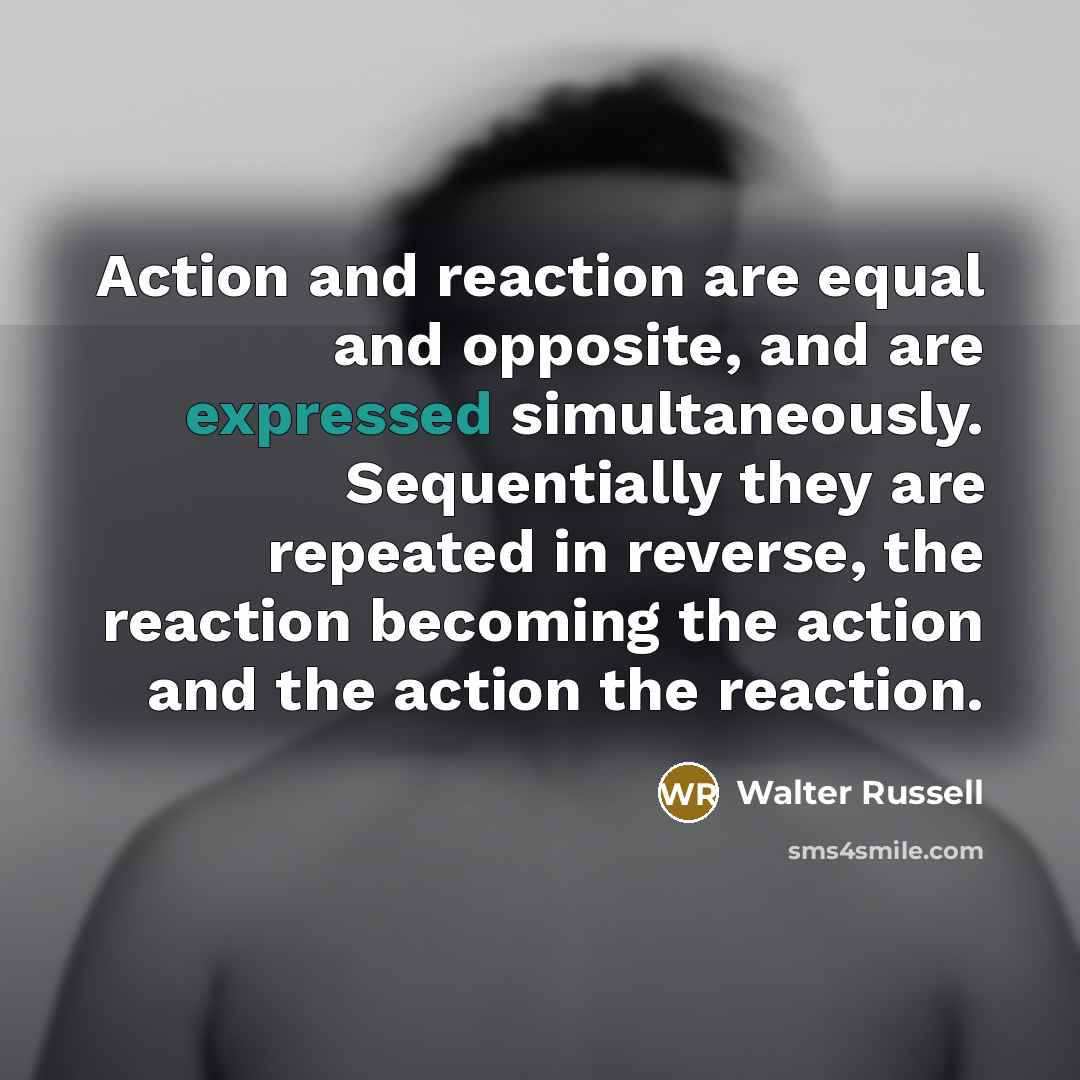 “Action and reaction are equal and opposite, and are expressed…” quote by Walter Russell