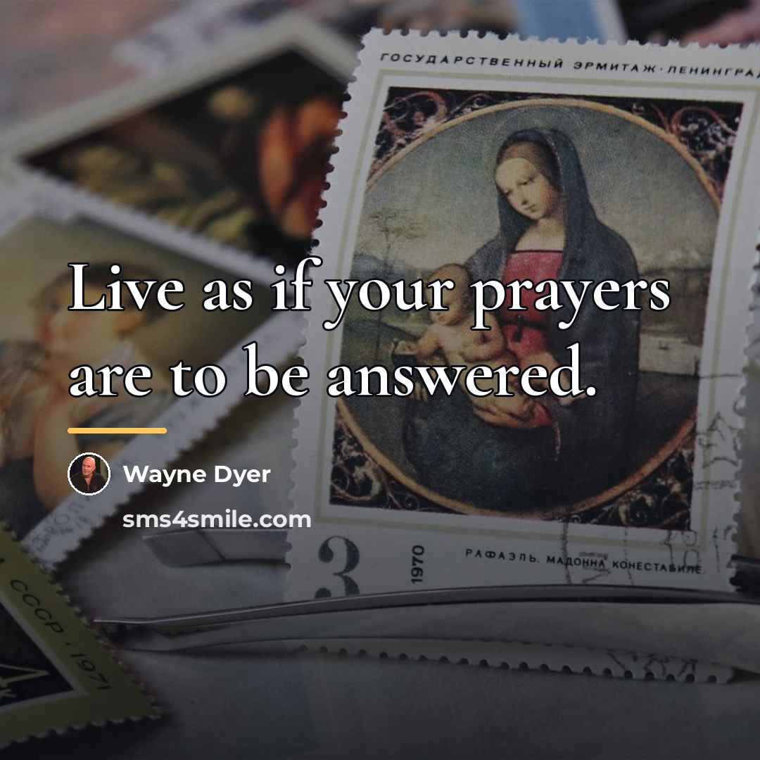 “Live as if your prayers are to be answered.…” quote by Wayne Dyer