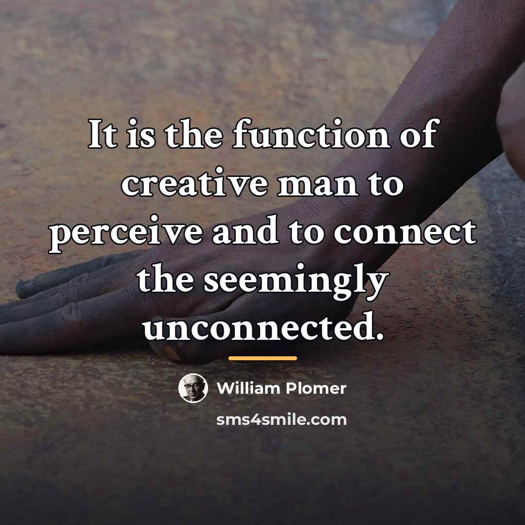 “It is the function of creative man to perceive and…” quote by William Plomer